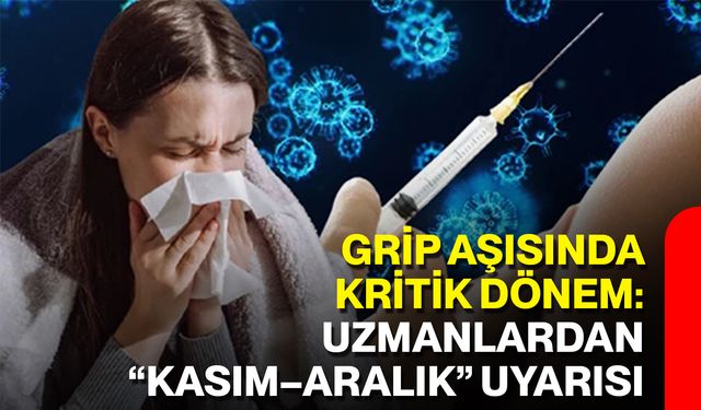 Grip Aşısında Kritik Dönem: Uzmanlardan “Kasım–Aralık” Uyarısı