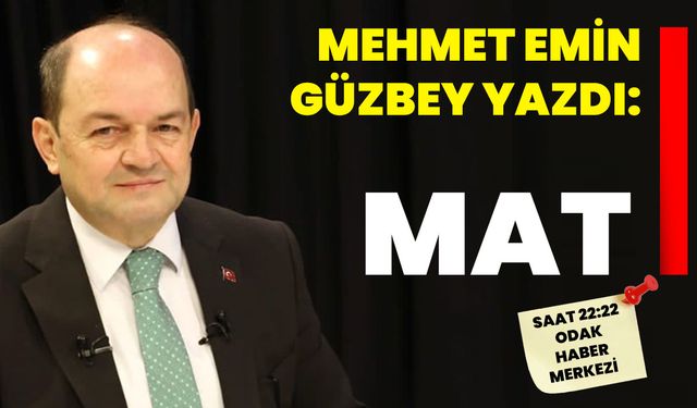 Mehmet Emin Güzbey Yazdı: MAT