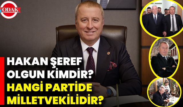 Hakan Şeref Olgun Kimdir? Hangi Partide Milletvekilidir?
