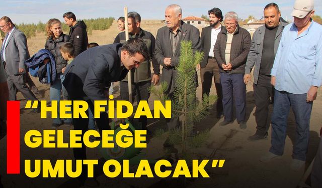 “Her fidan geleceğe umut olacak”