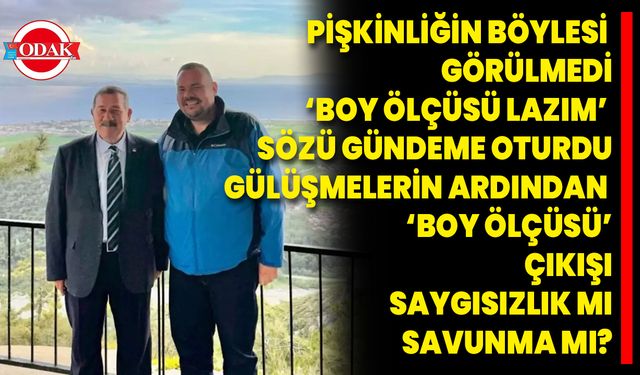 Pişkinliğin Böylesi Görülmedi: ‘Boy Ölçüsü Lazım’ Sözü Gündeme Oturdu!