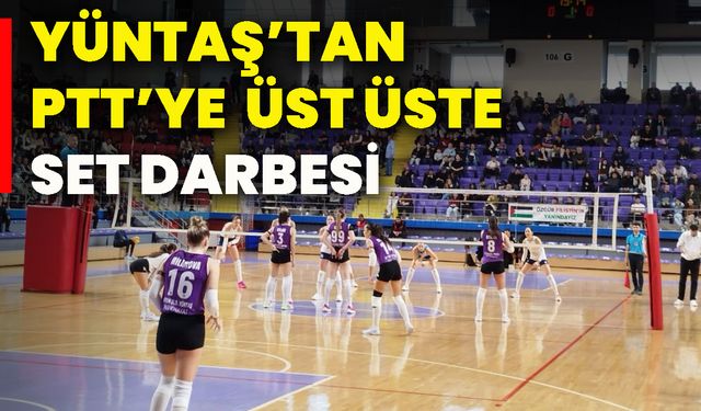 Yüntaş’tan PTT’ye üst üste set darbesi