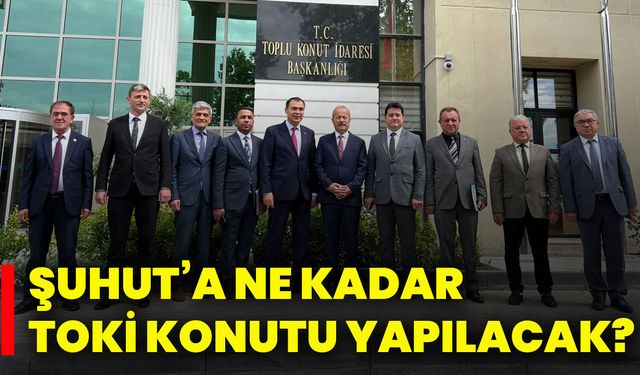 Şuhut’a ne kadar TOKİ konutu yapılacak?