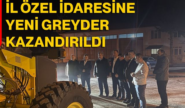 İl Özel İdaresine Yeni Greyder Kazandırıldı