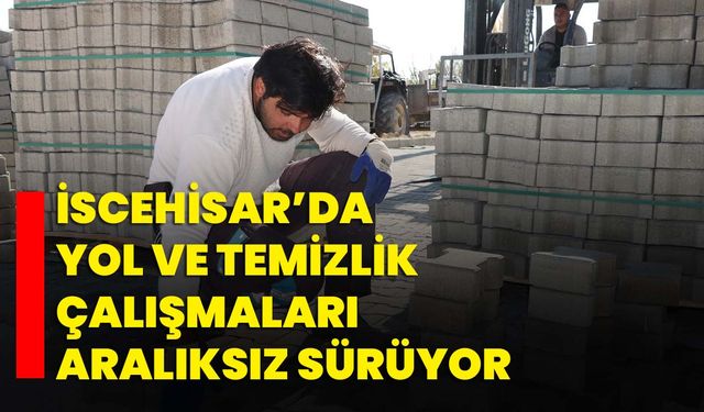 İscehisar’da Yol ve Temizlik Çalışmaları Aralıksız Sürüyor