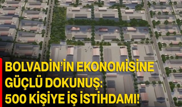 Bolvadin’in Ekonomisine Güçlü Dokunuş: 500 Kişiye İş İstihdamı