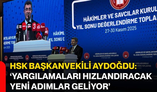 HSK Başkanvekili Aydoğdu: ‘Yargılamaları hızlandıracak yeni adımlar geliyor’