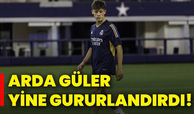 Arda Güler yine gururlandırdı!