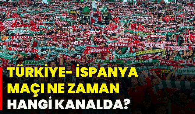 Türkiye- İspanya maçı ne zaman hangi kanalda?