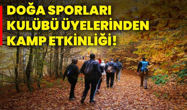Doğa Sporları Kulübü üyelerinden kamp etkinliği!