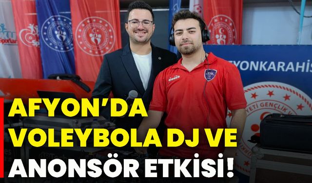 Afyon’da voleybola dj ve anonsör etkisi!