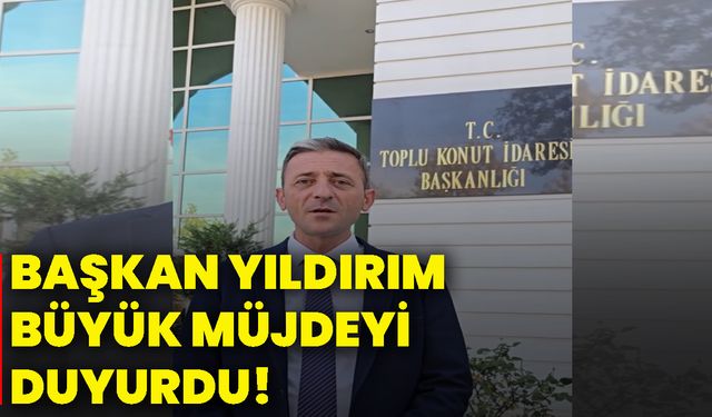Başkan Yıldırım büyük müjdeyi duyurdu!