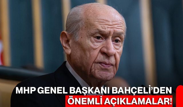 MHP Genel Başkanı Bahçeli’den önemli açıklamalar!