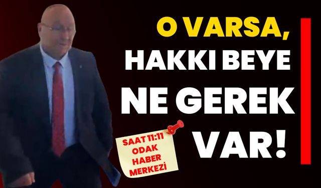 O varsa, Hakkı beye ne gerek var!