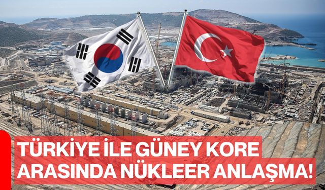 Türkiye ile Güney Kore arasında nükleer anlaşma!