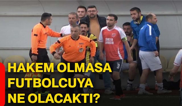 Hakem olmasa futbolcuya ne olacaktı?