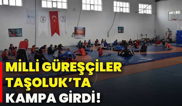 Milli güreşçiler Taşoluk’ta kampa girdi!