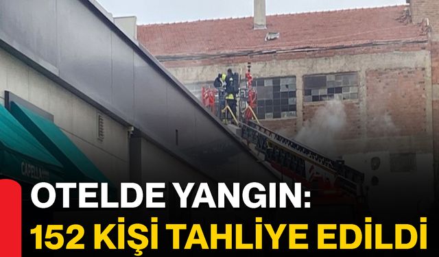 Otelde Yangın: 152 Kişi Tahliye Edildi