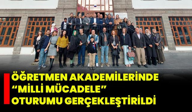 Öğretmen Akademilerinde “Milli Mücadele” Oturumu Gerçekleştirildi