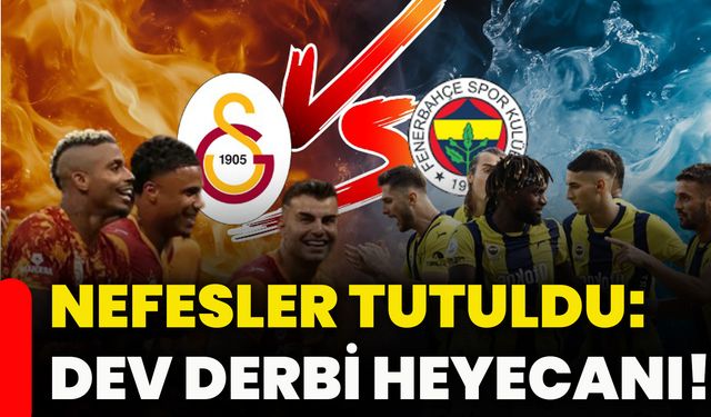 Nefesler tutuldu: Dev derbi heyecanı!