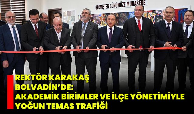 Rektör Karakaş Bolvadin’de: Akademik Birimler ve İlçe Yönetimiyle Yoğun Temas Trafiği