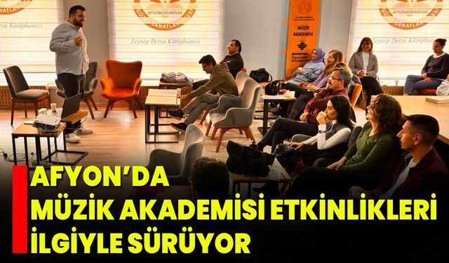 Afyon’da Müzik Akademisi Etkinlikleri İlgiyle Sürüyor