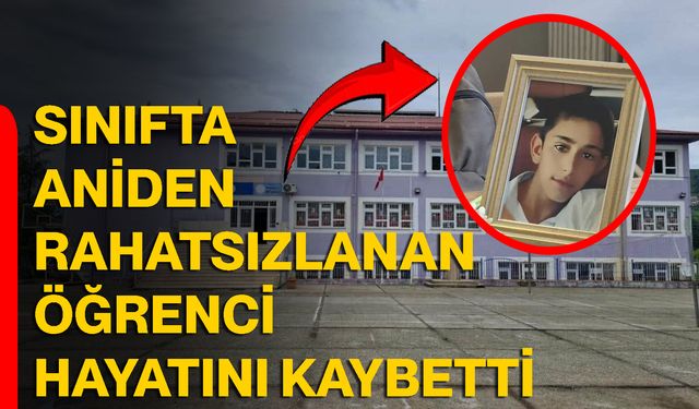 Sınıfta aniden rahatsızlanan öğrenci hayatını kaybetti