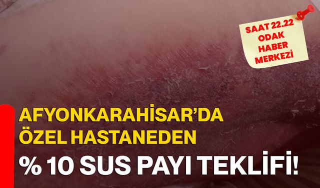 Afyonkarahisar’da Özel Hastaneden % 10 sus payı teklifi!