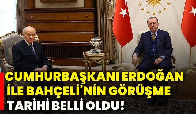 Cumhurbaşkanı Erdoğan ile Bahçeli'nin görüşme tarihi belli oldu!
