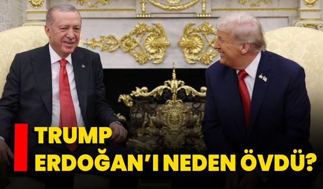 Trump Erdoğan’ı Neden Övdü?