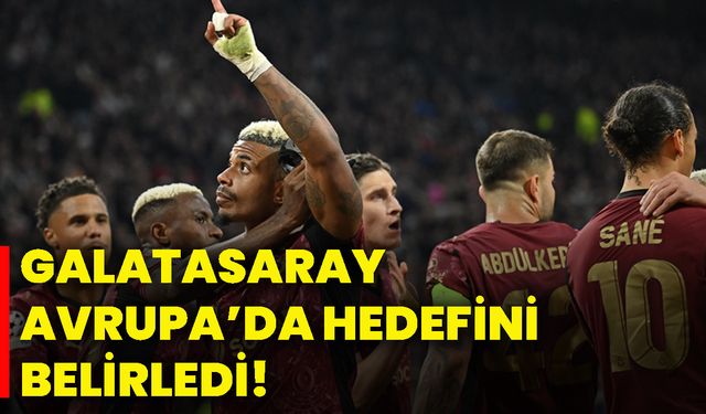 Galatasaray Avrupa’da hedefini belirledi!