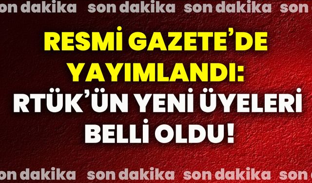 Resmi Gazete’de yayımlandı: RTÜK’ün yeni üyeleri belli oldu!