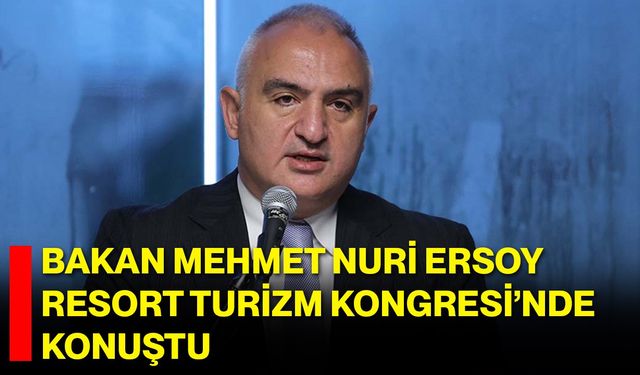 Bakan Mehmet Nuri Ersoy Resort Turizm Kongresi’nde Konuştu