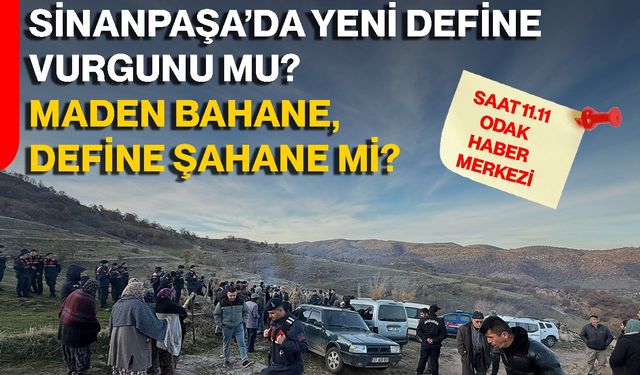 Sinanpaşa’da yeni define vurgunu mu? Maden bahane, define şahane mi?
