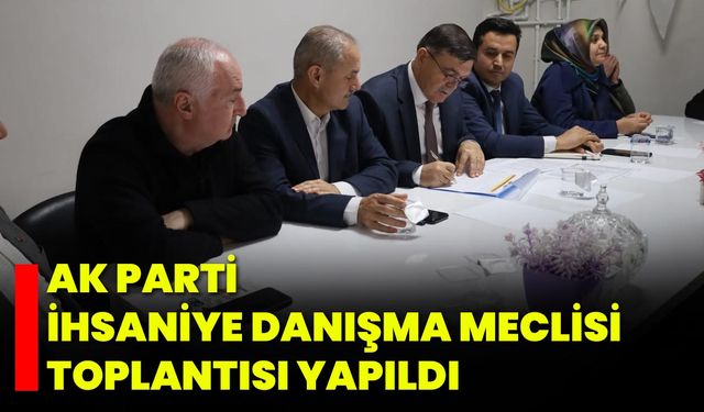 AK Parti İhsaniye Danışma Meclisi Toplantısı Yapıldı