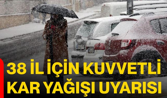 38 İl İçin Kuvvetli Kar Yağışı Uyarısı