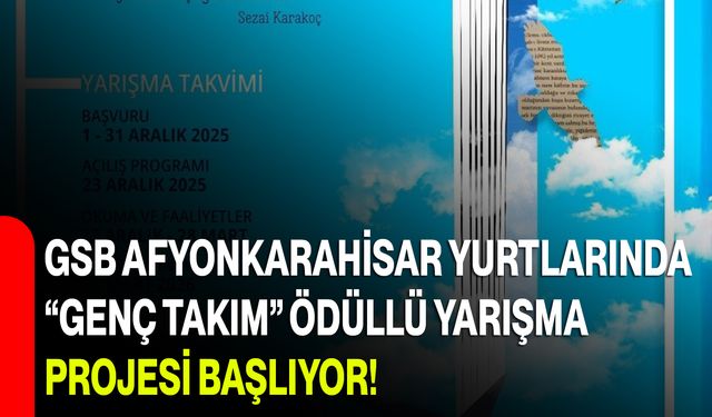 GSB Afyonkarahisar Yurtlarında “Genç Takım” Ödüllü Yarışma Projesi Başlıyor