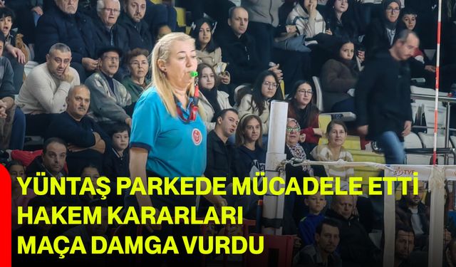 Yüntaş Parkede Mücadele Etti, Hakem Kararları Maça Damga Vurdu