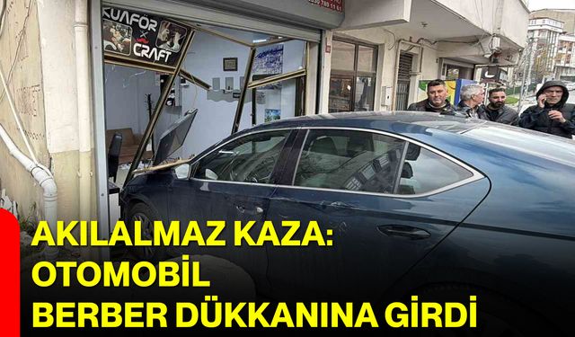Akılalmaz Kaza: Otomobil Berber Dükkanına Girdi