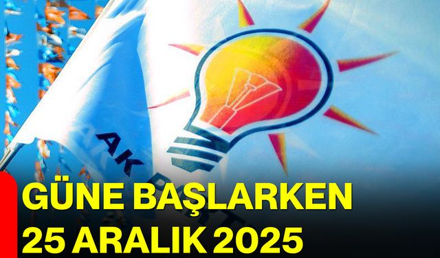 Güne Başlarken 25 Aralık 2025