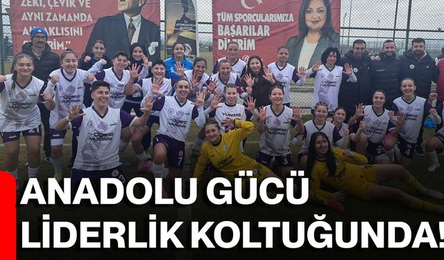 Anadolu gücü liderlik koltuğunda!