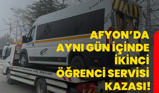 Afyon’da aynı gün içinde ikinci öğrenci servisi kazası!