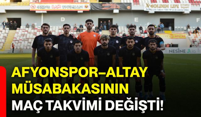 Afyonspor–Altay müsabakasının maç takvimi değişti!