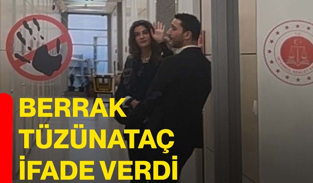 Berrak Tüzünataç ifade verdi