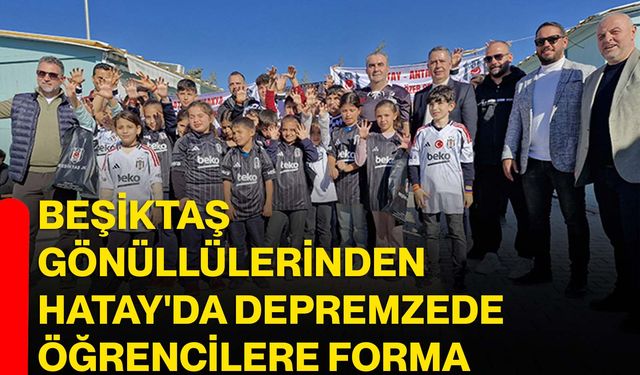 Beşiktaş gönüllülerinden Hatay'da depremzede öğrencilere forma