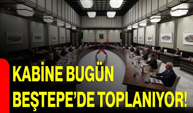 Kabine Bugün Beştepe’de Toplanıyor!