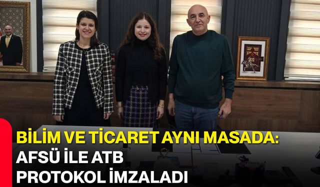 Bilim ve Ticaret Aynı Masada: AFSÜ ile ATB Protokol İmzaladı