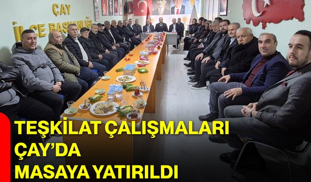 Teşkilat Çalışmaları Çay’da Masaya Yatırıldı