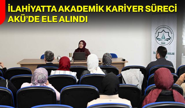 İlahiyatta Akademik Kariyer Süreci AKÜ’de Ele Alındı