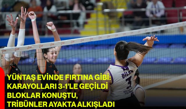 Yüntaş Evinde Fırtına Gibi: Karayolları 3-1’le Geçildi